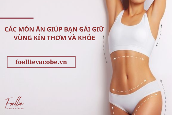 Các Món Ăn Giúp Bạn Gái Giữ Vùng Kín Thơm Và Khỏe.